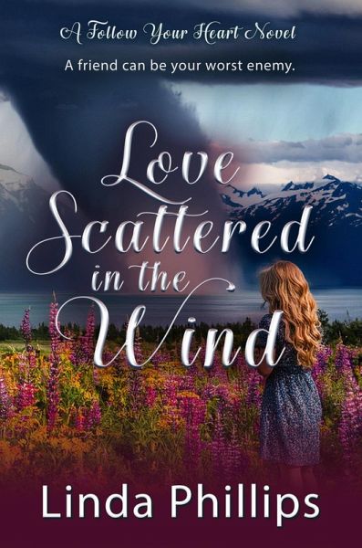 Love Scattered in the Wind (Follow Your Heart, #4) (eBook, ePUB) Love Scattered in the Wind (Follow Your Heart, #4) (eBook, ePUB)