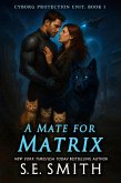 A Mate For Matrix (Cyborg Protection Unit, #1) (eBook, ePUB) A Mate For Matrix (Cyborg Protection Unit, #1) (eBook, ePUB)