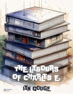 The Labours of Charles E. (eBook, ePUB) - Gouge, Ian