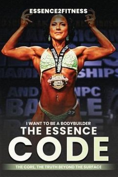 I want to be a bodybuilder: The Essence code (eBook, ePUB) - Byrd, M. I want to be a bodybuilder: The Essence code (eBook, ePUB) - Byrd, M.