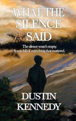 What the Silence Said (eBook, ePUB) - Kennedy, Dustin A What the Silence Said (eBook, ePUB) - Kennedy, Dustin A