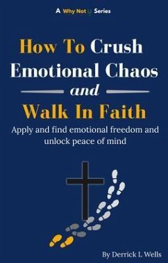 Cover How To Crush Emotional Chaos and Walk In Faith (eBook, ePUB)