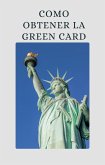 Como Obtener la Green Card:Diferentes Formas de Obtener la Residencia Permanente y Tramitar su Tarjeta Verde (Inmigracion, #5) (eBook, ePUB)