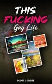 This Fucking Gay Life (eBook, ePUB) This Fucking Gay Life (eBook, ePUB)