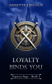 Loyalty Binds You (Tygarya Saga, #2) (eBook, ePUB) Loyalty Binds You (Tygarya Saga, #2) (eBook, ePUB)