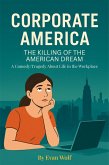 Corporate America The Killing of the American Dream (eBook, ePUB) Corporate America The Killing of the American Dream (eBook, ePUB)