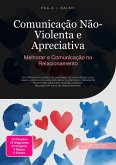 Comunicação Não-Violenta e Apreciativa (eBook, ePUB) Comunicação Não-Violenta e Apreciativa (eBook, ePUB)