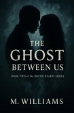 The Ghost Between Us (Bound Hearts Series, #2) (eBook, ePUB) The Ghost Between Us (Bound Hearts Series, #2) (eBook, ePUB)