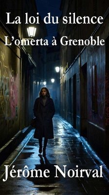 La loi du silence, l'omerta à Grenoble (eBook, ePUB) - Noirval, Jérôme