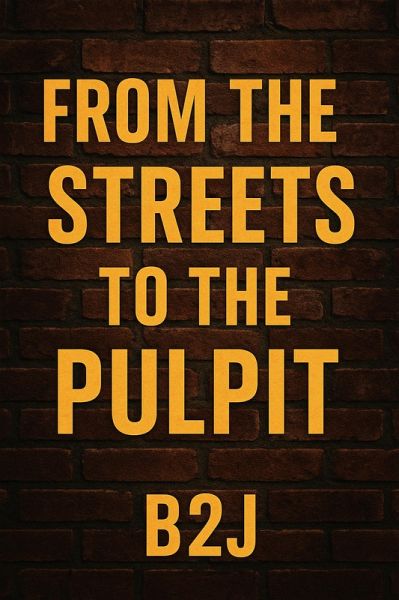 From The Streets To The Pulpit (eBook, ePUB) From The Streets To The Pulpit (eBook, ePUB)