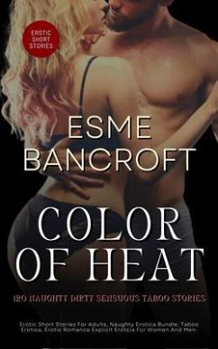 Cover Color Of Heat - 120 Naughty Dirty Sensuous Taboo Stories (eBook, ePUB)