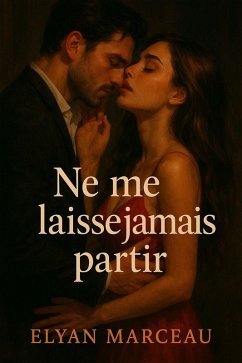 Ne me laisse jamais partir (eBook, ePUB) - Marceau, Elyan