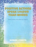 Positive Actions Speak Louder Than Words (eBook, ePUB) Positive Actions Speak Louder Than Words (eBook, ePUB)