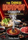 The Chinese Hotpot Cookbook: Warming Soups and Brothy Dishes (eBook, ePUB) The Chinese Hotpot Cookbook: Warming Soups and Brothy Dishes (eBook, ePUB)