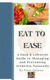 Eat to ease: A food and Lifestyle Guide toManaging and Preventing Arthritis Naturally (eBook, ePUB) Eat to ease: A food and Lifestyle Guide toManaging and Preventing Arthritis Naturally (eBook, ePUB)