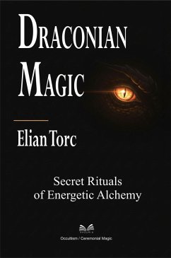 Draconian Magic - Secret Rituals of Energetic Alchemy (eBook, ePUB) - Torc, Elian