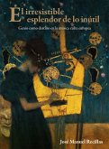 El irresistible esplendor de lo inútil: genio como destino en la música culta europea (eBook, PDF)