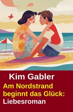 Cover Am Nordstrand beginnt das Glück: Liebesroman (eBook, ePUB)