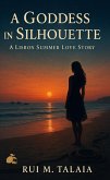 A Goddess in Silhouette: A Lisbon Summer Love Story (eBook, ePUB)