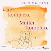 Vaterkomplexe - Mutterkomplexe: Wege zur eigenen Identität (MP3-Download)