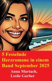 5 Fesselnde Herzromane in einem Band September 2025 (eBook, ePUB) 5 Fesselnde Herzromane in einem Band September 2025 (eBook, ePUB)