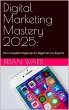 Digital Marketing Mastery 2025: The... - Bild 1