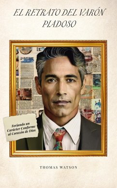Cover El Retrato del Varón Piadoso Forjando un Carácter Conforme al Corazón de Dios (eBook, ePUB)