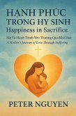 Happiness in Sacrifice: A Mother's Journey of Love Through Suffering (eBook, ePUB) Happiness in Sacrifice: A Mother's Journey of Love Through Suffering (eBook, ePUB)