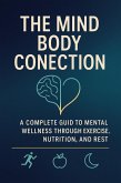 The Mind Body Conection (eBook, ePUB) The Mind Body Conection (eBook, ePUB)
