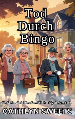 Tod Durch Bingo: Ein Senior Detektive Gemütliches Mysterium Serie (Kurzgeschichten) (eBook, ePUB) Cover Tod Durch Bingo: Ein Senior Detektive Gemütliches Mysterium Serie (Kurzgeschichten) (eBook, ePUB)