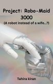 Project: Robo-Maid 3000 (A robot instead of a wife...?) (eBook, ePUB)