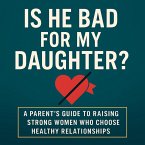 Is He Bad For My Daughter (eBook, ePUB) Is He Bad For My Daughter (eBook, ePUB)