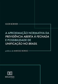 A Aproximação Normativa da Previdência Aberta à Fechada e Possibilidade de Unificação no Brasil (eBook, ePUB) - Borher, Igor