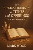 The Biblical Journey of Tithes and Offerings (eBook, ePUB) The Biblical Journey of Tithes and Offerings (eBook, ePUB)