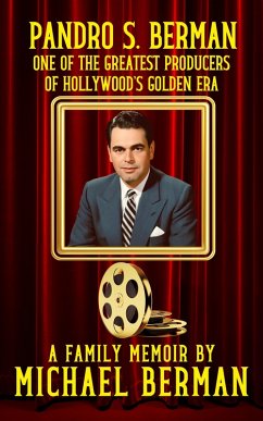 Cover Pandro S. Berman: One of the Greatest Producers of Hollywood's Golden Age ~ A Family Memoir (eBook, ePUB)