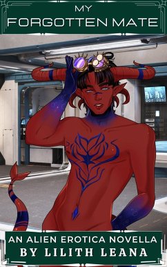 My Forgotten Mate (Alien Erotica) (eBook, ePUB) - Leana, Lilith My Forgotten Mate (Alien Erotica) (eBook, ePUB) - Leana, Lilith