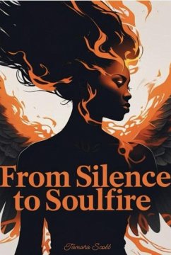 From Silence to Soulfire (eBook, ePUB) - Scott, Tamara From Silence to Soulfire (eBook, ePUB) - Scott, Tamara
