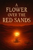 A Flower Over the Red Sands (eBook, ePUB) A Flower Over the Red Sands (eBook, ePUB)