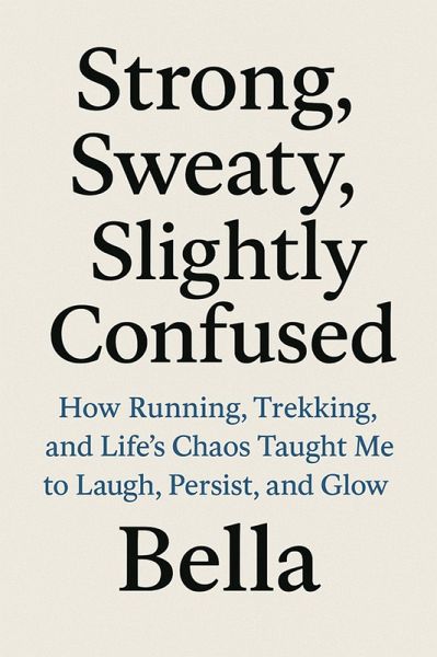 Strong, Sweaty, Slightly Confused (eBook, ePUB)