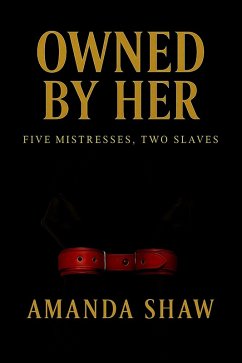 Five Mistresses, Two Slaves (Owned By Her) (eBook, ePUB) - Shaw, Amanda