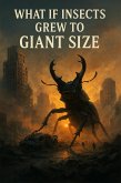What If Insects Grew to Giant Size (eBook, ePUB) What If Insects Grew to Giant Size (eBook, ePUB)