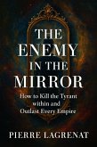 The Enemy in the Mirror: How to Kill the Tyrant Within and Outlast Every Empire (eBook, ePUB)