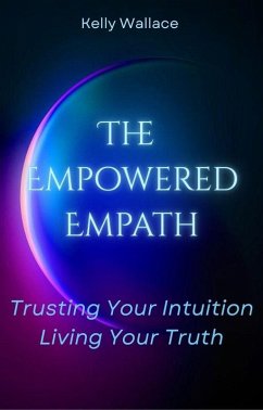 Cover The Empowered Empath: Trusting Your Intuition, Living Your Truth (eBook, ePUB)