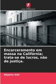 Encarceramento em massa na Califórnia; trata-se de lucros, não de justiça. Encarceramento em massa na Califórnia; trata-se de lucros, não de justiça.
