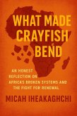 What Made Crayfish Bend: an Honest Reflection on Africa's Broken Systems and the Fight for Renewal (eBook, ePUB) What Made Crayfish Bend: an Honest Reflection on Africa's Broken Systems and the Fight for Renewal (eBook, ePUB)