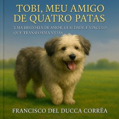TOBI, MEU AMIGO DE QUATRO PATAS (eBook, ePUB) - Corrêa, Francisco Del Ducca TOBI, MEU AMIGO DE QUATRO PATAS (eBook, ePUB) - Corrêa, Francisco Del Ducca