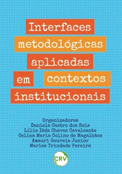 Interfaces metodológicas aplicadas em contextos institucionais (eBook, ePUB) - Reis, Daniela Castro dos; Cavalcante, Lília Iêda Chaves; Magalhães, Celina Maria Colino de; Junior, Amauri Gouveia; Pereira, Marisa Trindade