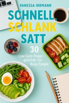 Cover Schnell, schlank, satt - 30 Low-Carb-Powergerichte für Busy People (eBook, ePUB)