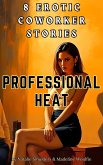 Professional Heat : 8 Erotic Coworker Stories (eBook, ePUB) Professional Heat : 8 Erotic Coworker Stories (eBook, ePUB)