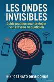 Les ondes invisibles Sous-titre : Guide pratique pour protéger son cerveau au quotidien (eBook, ePUB) Les ondes invisibles Sous-titre : Guide pratique pour protéger son cerveau au quotidien (eBook, ePUB)